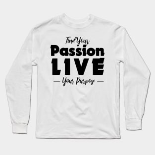 Find your passion, live your purpose Long Sleeve T-Shirt